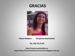 GRACIAS
Maria Medina - Terapeuta Nutricional
Tel. 626 76 23 99
http://www.mariamedina.es
http://http://mariamedinanutricionista.blogspot.com.es/
 