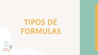 TIPOS DE
FORMULAS
 