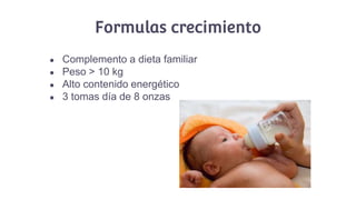 Formulas crecimiento
● Complemento a dieta familiar
● Peso > 10 kg
● Alto contenido energético
● 3 tomas día de 8 onzas
 