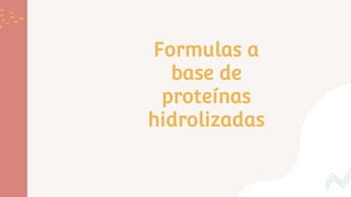 Formulas a
base de
proteínas
hidrolizadas
 