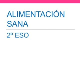 ALIMENTACIÓN
SANA
2º ESO
 