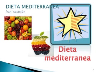 1 DIETA MEDITERRANEAfrancastejón Dieta  mediterranea 