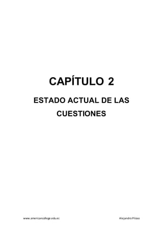 www.americancollege.edu.ec AlejandroPiloso
CAPÍTULO 2
ESTADO ACTUAL DE LAS
CUESTIONES
 