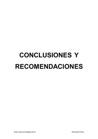 www.americancollege.edu.ec AlejandroPiloso
CONCLUSIONES Y
RECOMENDACIONES
 