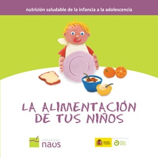 nutrición saludable de la infancia a la adolescencia




              ,
LA ALIMENTACION
           -
  DE TUS NINOS
 