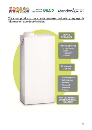 12
Crea un producto para este envase, colorea y agrega la
información que debe brindar:
 