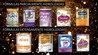 FÓRMULAS PARCIALMENTE HIDROLIZADAS
FÓRMULAS EXTENSAMENTE HIDROLIZADAS
 