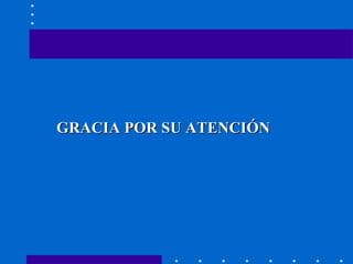 GRACIA POR SU ATENCIÓN 
