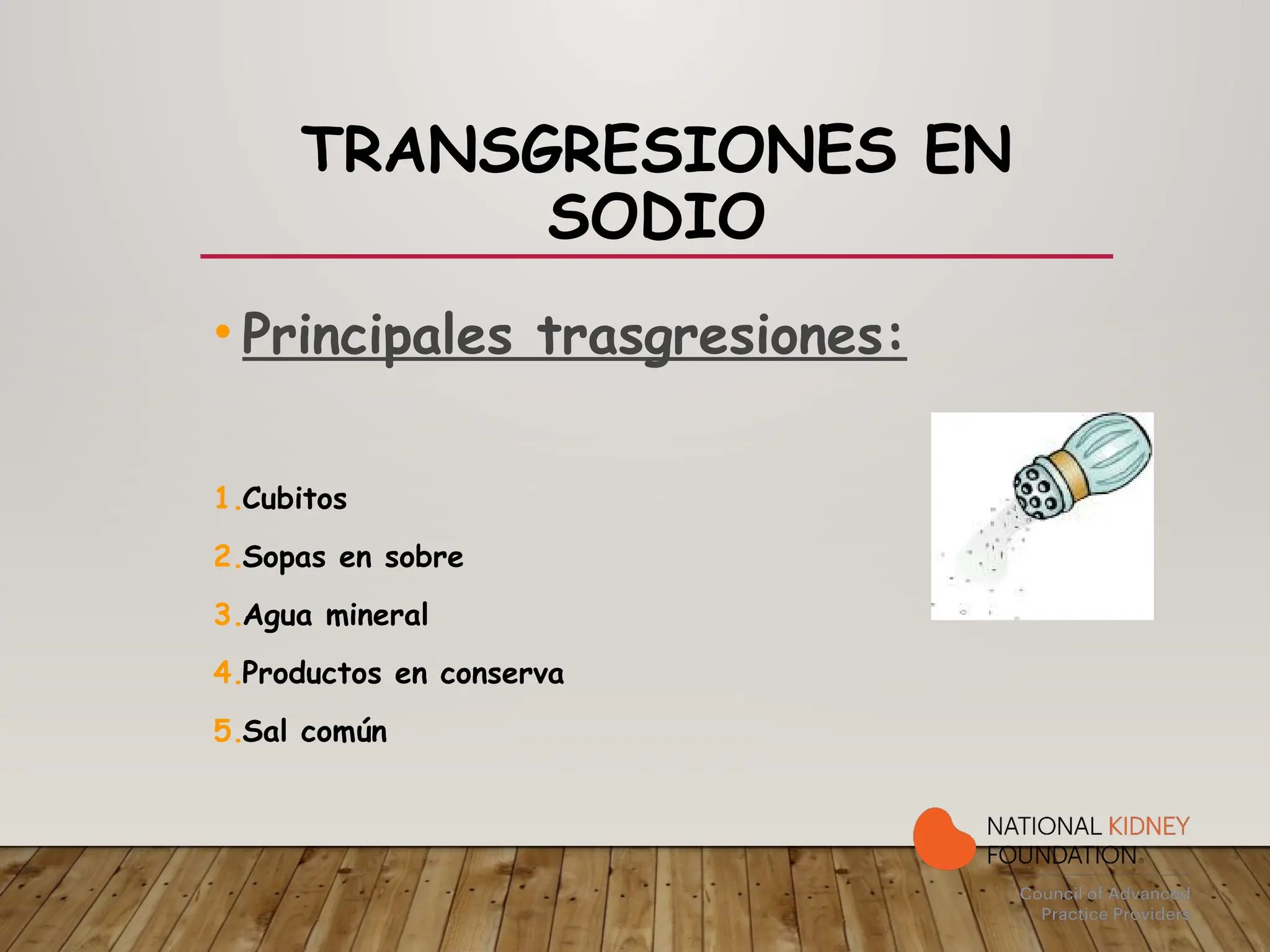 TRANSGRESIONES EN
SODIO
• Principales trasgresiones:
1.Cubitos
2.Sopas en sobre
3.Agua mineral
4.Productos en conserva
5.Sal común
 