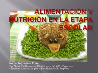 Fco Pablo Jiménez Frías.
Dip. Nutrición Humana y Dietética por la UGR y Experto en
Alimentos Funcionales por la Fundación UGR-Empresa
 