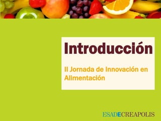 Introducción
II Jornada de Innovación en
Alimentación
 