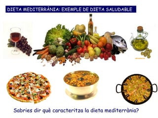 DIETA MEDITERRÀNIA: EXEMPLE DE DIETA SALUDABLE




  Sabries dir què caracteritza la dieta mediterrània?
 