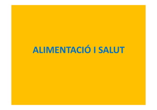 ALIMENTACIÓ I SALUT
 
