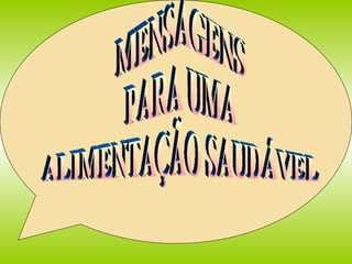 MENSAGENS  PARA UMA  ALIMENTAÇÃO SAUDÁVEL 