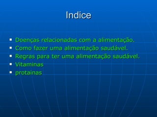 Indice Doenças relacionadas com a alimentação. Como fazer uma alimentação saudável. Regras para ter uma alimentação saudável. Vitaminas protainas 