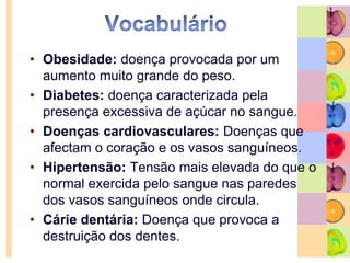 Que cuidados devemos ter com a alimentação?Respeitar o horário das refeições, distribuindo-as ao longo do dia, de modo a fazer um intervalo nunca superior a cerca de 3 horas entre elas;Devemos evitar ingerir alimentos com elevada quantidade de açúcar, de sal e de gorduras, que, em excesso, podem provocar doenças graves. Devemos preferir a ingestão de líquidos como água, leite e sumos de frutas à de refrigerantes ou bebidas alcoólicas. Devemos lavar os dentes após as refeições. 