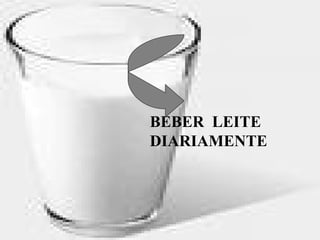 BEBER  LEITE  DIARIAMENTE 