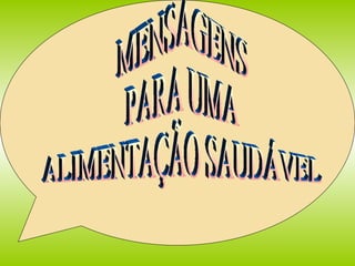 MENSAGENS  PARA UMA  ALIMENTAÇÃO SAUDÁVEL 