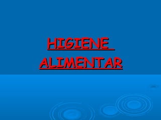 HIGIENEHIGIENE
ALIMENTARALIMENTAR
 