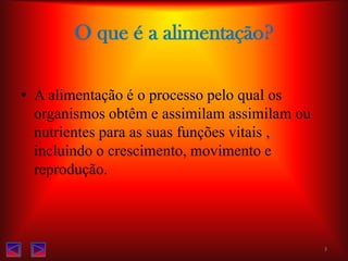 O que é a alimentação?A alimentação é o processo pelo qual os organismos obtêm e assimilam assimilam ou nutrientes para as suas funções vitais , incluindo o crescimento, movimento e reprodução.3
