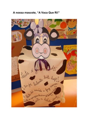 A nossa mascote, “A Vaca Que Ri!”
 