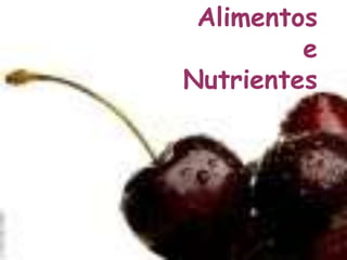 Alimentos 
e 
Nutrientes 
 