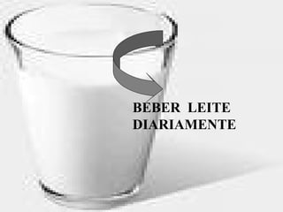 BEBER LEITE
DIARIAMENTE
 