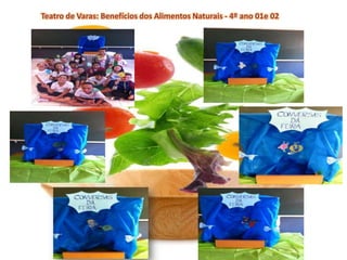 Teatro de Varas: Benefícios dos Alimentos Naturais - 4º ano 01e 02
 