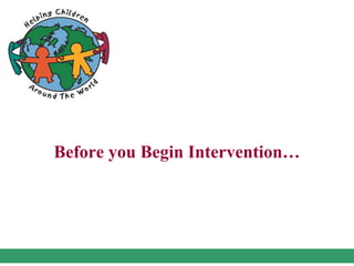 Before you Begin Intervention…
 