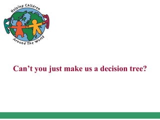 Can’t you just make us a decision tree?
 
