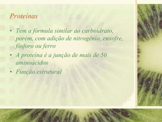 Proteínas
• Tem a fórmula similar ao carboidrato,
porém, com adição de nitrogênio, enxofre,
fósforo ou ferro
• A proteína é a junção de mais de 50
aminoácidos
• Função estrutural
 