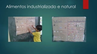 Alimentos industrializado e natural
 