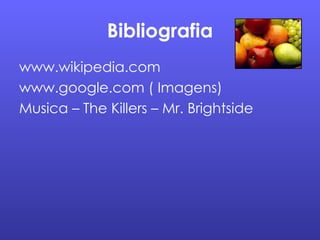 Bibliografia www.wikipedia.com www.google.com ( Imagens) Musica – The Killers – Mr. Brightside 