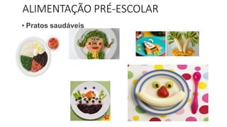 ALIMENTAÇÃO PRÉ-ESCOLAR
• Pratos saudáveis
 