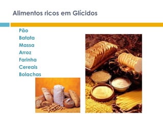 Alimentos ricos em Glícidos Pão Batata  Massa Arroz Farinha  Cereais Bolachas 