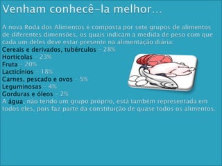 Para conseguirmos alimentar-nos devidamente, devemos conhecer um pouco mais da Roda dos Alimentos!