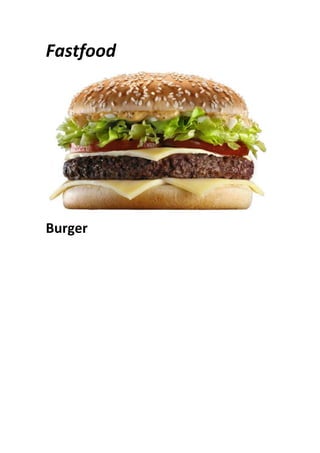 Fastfood




Burger
 