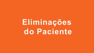 Eliminações
do Paciente
 