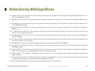 Associação Portuguesa de Nutrição www.apn.org.pt | geral@apn.org.pt 30
(16) Infarmed. Resumo das Características do Medicamento 2016 [8 jan 2019]. Available from: http://app7.infarmed.pt/infomed/download_ficheiro.
php?med_id=9007&tipo_doc=rcm.
(17) Riley RS, Rowe D, Fisher LM. Clinical utilization of the international normalized ratio (INR). Journal of clinical laboratory analysis. 2000;14(3):101-
14.
(18) Sherilyn Alvaran Tuazon, Anthony P Scarpaci. Prothrombin Time: Medscape; 2014 [08 jan 2019]. Available from: https://emedicine.medscape.com/
article/2086058-overview#a4.
(19) Marques MS, Almeida AP, MG. L. A Terapêutica Anticoagulante em Cirurgia Oral - Revisão da Literatura. Rev Port Estomatol Cir Maxilofac.
2005(46):31-6.
(20) L. Kathleen Mahan M, RD, CDE, Janice L Raymond, MS, RD, CD and Sylvia Escott-Stump, MA, RD, LDN,. Krause’s Food & the Nutrition Care
Process. 13 ed: Saunders Elsevier; 2012.
(21) Schwalfenberg GK. Vitamins K1 and K2: The Emerging Group of Vitamins Required for Human Health. Journal of Nutrition and Metabolism.
2017;2017:6254836.
(22) Efsa Panel on Dietetic Products Nutrition Allergies, Turck D, Bresson JL, Burlingame B, Dean T, Fairweather‐Tait S, et al. Dietary reference values
for vitamin K. EFSA Journal. 2017;15(5).
(23) DiNicolantonio JJ, Bhutani J, O’Keefe JH. The health benefits of vitamin K. Open heart. 2015;2(1):e000300-e.
(24) Schurgers LJ, Cranenburg EC, Vermeer C. Matrix Gla-protein: the calcification inhibitor in need of vitamin K. Thrombosis and haemostasis.
2008;100(4):593-603.
(25) Institute of Medicine. Dietary reference intakes for vitamin A, vitamin K, arsenic, boron, chromium, copper, iodine, iron, manganese, molybdenum,
nickel, silicon, vanadium, and zinc. Washington (DC): National Academy Press; 2002.
(26) Klack K, Carvalho JFd. Vitamina K: metabolismo, fontes e interação com o anticoagulante varfarina. Revista Brasileira de Reumatologia.
2006;46:398-406.
(27) U.S. Department of Agriculture. USDA National Nutrient Database for Standard Reference: Agricultural Research Service; 2015 [updated apr 2019
cited 10 jan 2019]. Available from: https://ndb.nal.usda.gov/ndb/nutrients/index.
(28) Bushra R, Aslam N, Khan AY. Food-drug interactions. Oman medical journal. 2011;26(2):77-83.
8 Referências Bibliográficas
 