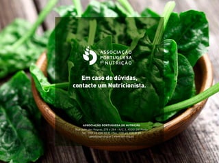 ASSOCIAÇÃO PORTUGUESA DE NUTRIÇÃO
Rua João das Regras, 278 e 284 - R/C 3, 4000-291 Porto
Tel.: +351 22 208 59 81 | Fax: +351 22 208 51 45
geral@apn.org.pt | www.apn.org.pt
Em caso de dúvidas,
contacte um Nutricionista.
 