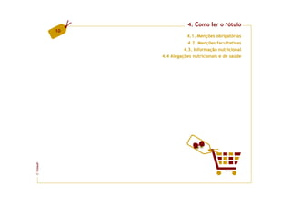 4. Como ler o rótulo
         10
                         4.1. Menções obrigatórias
                          4.2. Menções facultativas
                        4.3. Informação nutricional
              4.4 Alegações nutricionais e de saúde
FCNAUP
©
 