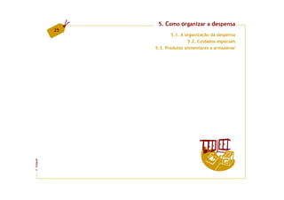 5. Como organizar a despensa
         25
                      5.1. A organização da despensa
                              5.2. Cuidados especiais
              5.3. Produtos alimentares a armazenar
FCNAUP
©
 