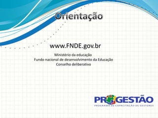 www.FNDE.gov.br
           Ministério da educação
Fundo nacional de desenvolvimento da Educação
            Conselho deliberativo
 