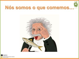 Nós somos o que comemos…
 