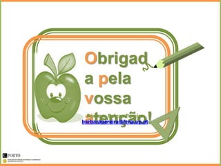 Obrigad
a pela
vossa
atenção!
  Bárbara Beleza Pereira
barbarapereira@fcna.up.pt
 