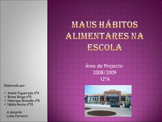 Área de Projecto  2008/2009 12ºA ,[object Object],[object Object],[object Object],[object Object],[object Object],A docente: Luísa Ferreira 