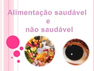 Alimentação saudável  e  não saudável 