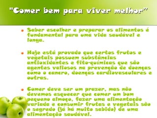 "Comer bem para viver melhor”Saber escolher e preparar os alimentos é fundamental para uma vida saudável e longa.