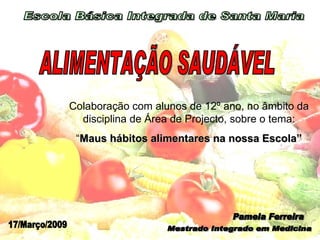 Pamela Ferreira Mestrado Integrado em Medicina Escola Básica Integrada de Santa Maria 17/Março/2009 ALIMENTAÇÃO SAUDÁVEL C...