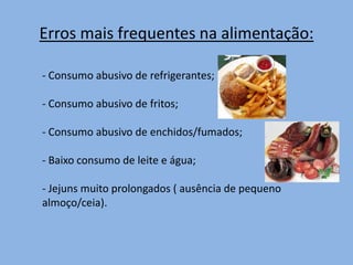 Intervalos muito grandes entre as refeições;